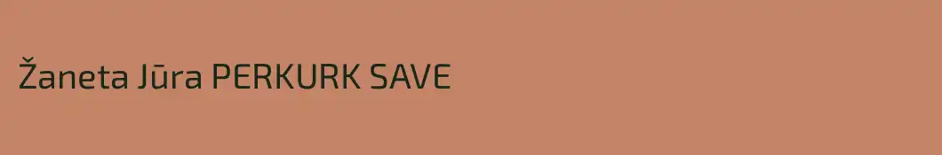 Žaneta Jūra PERKURK SAVE
